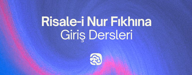 Risale-i Nur Fıkhına Giriş Dersleri RNF101